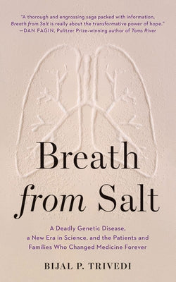 Breath from Salt: A Deadly Genetic Disease, a New Era in Science, and the Patients and Families Who Changed Medicine Forever by Trivedi, Bijal P.