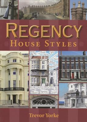 Regency House Styles by Yorke, Trevor