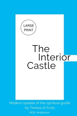 The Interior Castle: Modern update of the spiritual guide by Teresa of Ávila by Anderson, M. B.