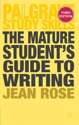 The Mature Student's Guide to Writing by Rose, Jean