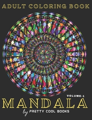 Mandala Coloring Book for Adults: 56 Unique designs, No Ink Bleed, Different Designs, Stress Relieving, Mandala Coloring book for relaxation and mindf by Books, Pretty Cool