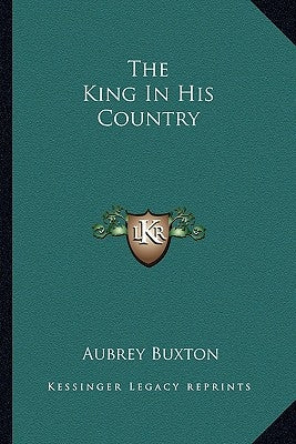 The King In His Country by Buxton, Aubrey