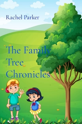 The Family Tree Chronicles: Discovering Roots and Building Memories by Parker, Rachel