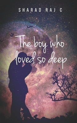 The boy who loved so deep by C, Sharad Raj