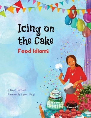 Icing on the Cake: Food Idioms (A Multicultural Book) by Harrison, Troon