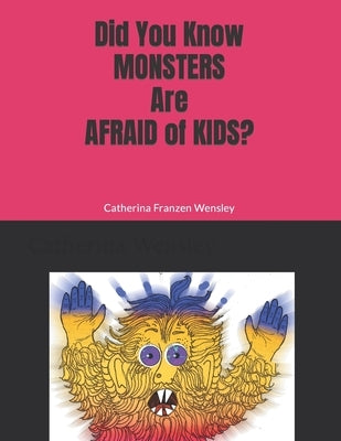 Did You Know Monsters Are Afraid of Kid? by Wensley, Catherina Franzen