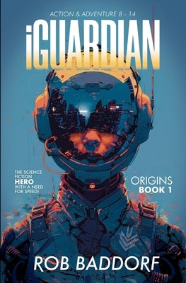 iGuardian, Origins (Book 1): Action & Adventure 8 - 14 by Baddorf, Rob