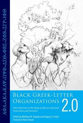 Black Greek-Letter Organizations 2.0: New Directions in the Study of African American Fraternities and Sororities by Hughey, Matthew W.