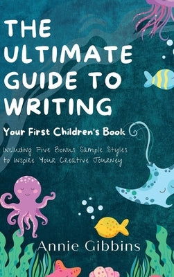 The Ultimate Guide to Writing a Children's Book by Gibbins, Annie