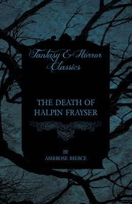 The Death of Halpin Frayser by Bierce, Ambrose