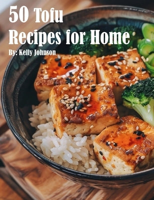 50 Tofu Recipes for Home by Johnson, Kelly