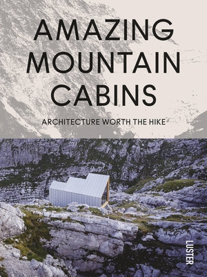 Amazing Mountain Cabins: Architecture Worth the Hike by Toromanoff, Agata