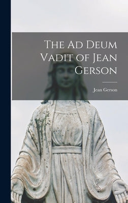 The Ad Deum Vadit of Jean Gerson by Gerson, Jean