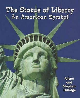 The Statue of Liberty: An American Symbol by Eldridge, Alison