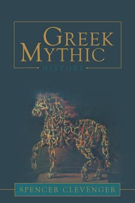 Greek Mythic History by Clevenger, Spencer