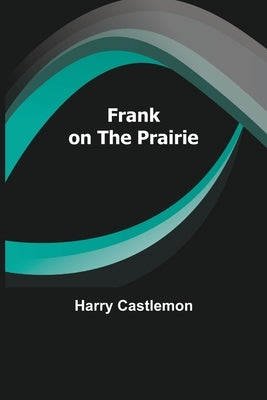 Frank on the Prairie by Castlemon, Harry