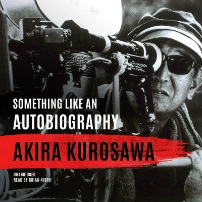 Something Like an Autobiography by Kurosawa, Akira