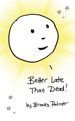 Better Late Than Dead by Palmer, Brooks