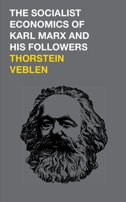 The Socialist Economics of Karl Marx and His Followers by Veblen, Thorstein