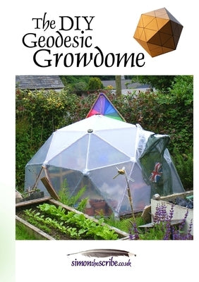 The DIY Geodesic Growdome by Mitchell, Simon