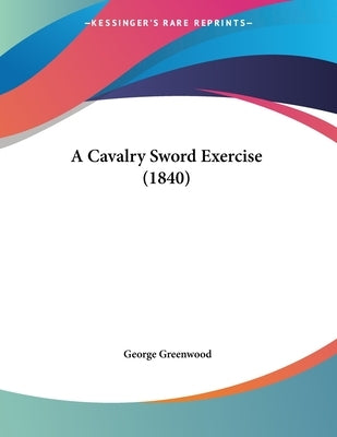 A Cavalry Sword Exercise (1840) by Greenwood, George