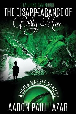 The Disappearance of Billy Moore by Lazar, Aaron Paul