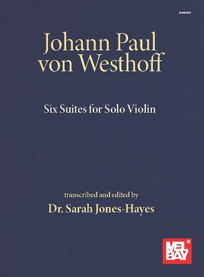 Johann Paul Von Westhoff Six Suites for Solo Violin by Hayes- Jones, Sarah