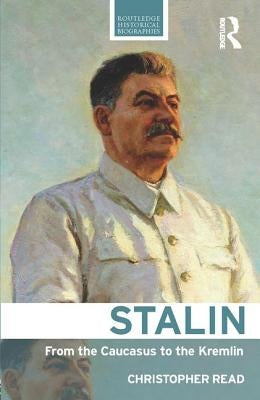 Stalin: From the Caucasus to the Kremlin by Read, Christopher