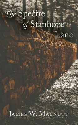 The Spectre of Stanhope Lane by Macnutt, James W.