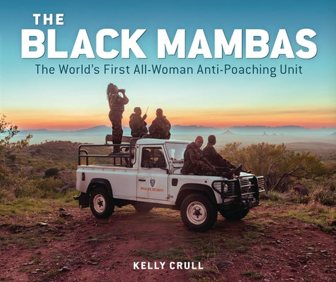 The Black Mambas: The World's First All-Woman Anti-Poaching Unit by Crull, Kelly