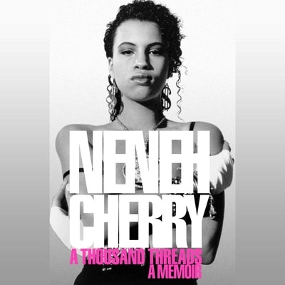 A Thousand Threads: A Memoir by Cherry, Neneh