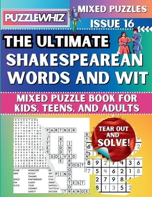 The Ultimate Shakespearean Words and Wit Mixed Puzzle Book for Kids, Teens, and Adults: 16 Types of Engaging Variety Puzzles: Word Search and Math Gam by Publishing, Puzzlewhiz