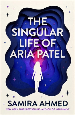 The Singular Life of Aria Patel by Ahmed, Samira