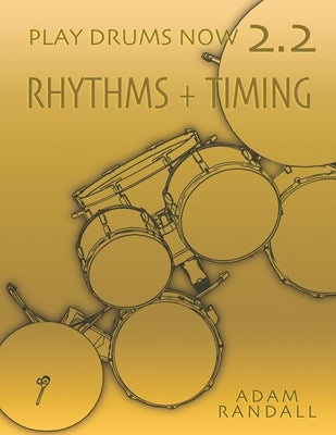 Play Drums Now 2.2: Rhythms + Timing: Total Rhythmic Training by Randall, Adam