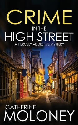 CRIME IN THE HIGH STREET a fiercely addictive mystery by Moloney, Catherine