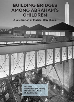 Building Bridges Among Abraham's Children: A Celebration of Michael Berenbaum by Gaffney, Edward McGlynn