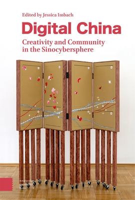 Digital China: Creativity and Community in the Sinocybersphere by Imbach, Jessica