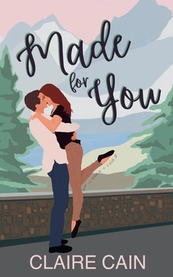 Made for You: A Small Town Romance by Cain, Claire