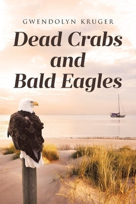 Dead Crabs and Bald Eagles by Kruger, Gwendolyn