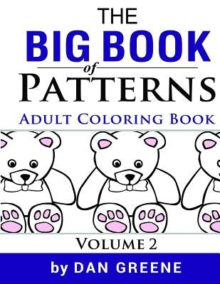 The Big Book of Patterns Volume 2: Adult Coloring Book for Stress Relief: Amazing Pattern Coloring Pages by Greene, Dan