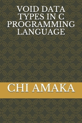 Void Data Types in C Programming Language by Amaka, Chi