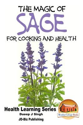 The Magic of Sage for Cooking and Health by Singh, Dueep Jyot