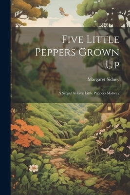 Five Little Peppers Grown Up: A Sequel to Five Little Peppers Midway by Sidney, Margaret