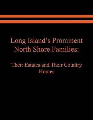 Long Island's Prominent North Shore Families: Their Estates and Their Country Homes. Volume I by Spinzia, Raymond E.