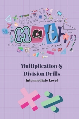 5 Minute Math Drills: Intermediate Multiplication and Division Drills by Tripathi, Shiv Pati