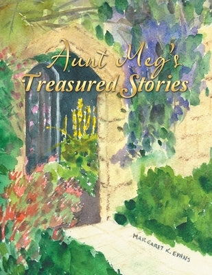 Aunt Meg's Treasured Stories by Evans, Margaret K.