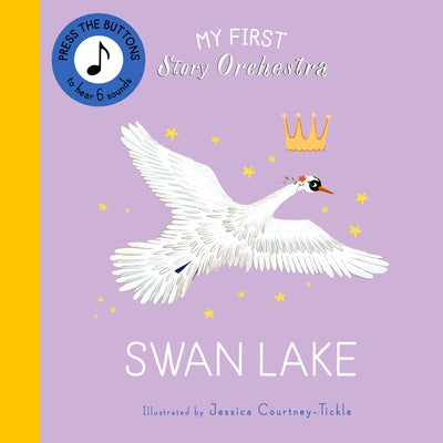 My First Story Orchestra: Swan Lake: Listen to the Music by Courtney-Tickle, Jessica