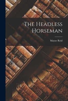 The Headless Horseman by Reid, Mayne