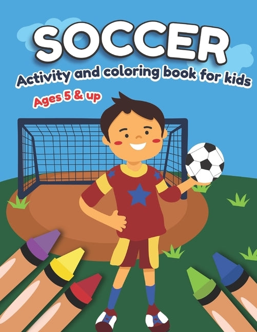 Soccer Activity and Coloring Book for kids Ages 5 and up: Fun for boys and girls, Preschool, Kindergarten by Little Press