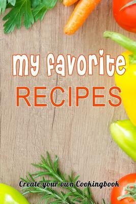 My Favorite Recipes: Create Your Own Cookingbook by Alberts, Tim